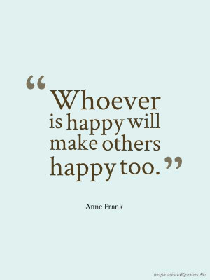 Whoever Is Happy Will Make Others Happy Too - Anne Frank #quote # ...