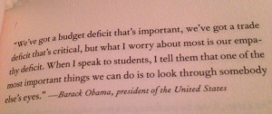 stumbled across this quote on empathy from Obama in Oprah's book ...