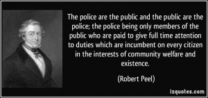 The police are the public and the public are the police; the police ...