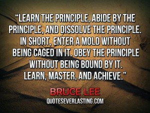 ... . In short, enter a mold without being caged in it.” – Bruce Lee