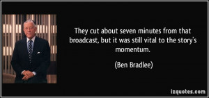 They cut about seven minutes from that broadcast, but it was still ...