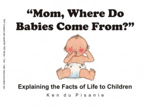 Mom, Where Do Babies Come From?