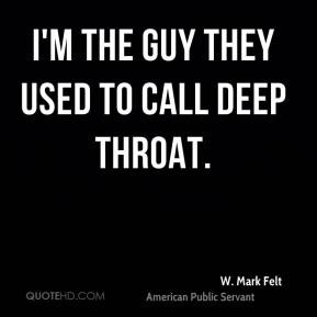 Mark Felt - I'm the guy they used to call Deep Throat.