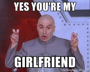 Dr. Evil Air Quotes - Yes you're my Girlfriend