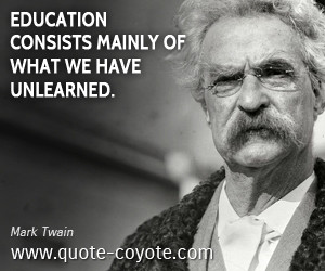 Education Consists Mainly Of What We Have Unlearned Mark Twain Picture