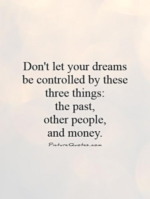 Dream Quotes Money Quotes The Past Quotes Control Quotes