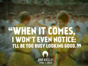 07/09/13--10:34: Jim Kelly Quote