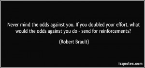 the odds against you. If you doubled your effort, what would the odds ...