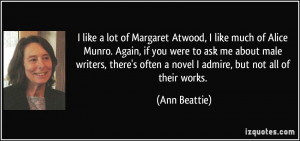 Atwood, I like much of Alice Munro. Again, if you were to ask me ...
