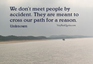 quotes, We don't meet people by accident. They are meant to cross our ...
