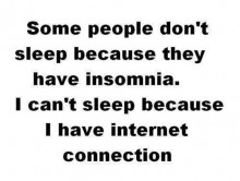 Some people don't sleep because they have insomnia.I can't sleep ...