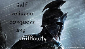 Self reliance conquers any difficulty.
