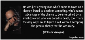 He was just a young man who'd come to town on a donkey, bored to death ...