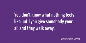 ... feels like until you give somebody your all and they walk away