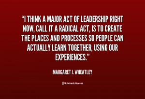 quote-Margaret-J.-Wheatley-i-think-a-major-act-of-leadership-36297.png