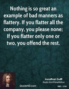 ... you please none; If you flatter only one or two, you offend the rest
