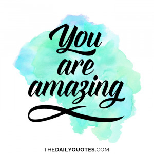 You are amazing.
