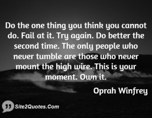 ... are those who never mount the high wire. This is your moment. Own it