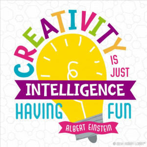 Creativity is just intelligence having fun!