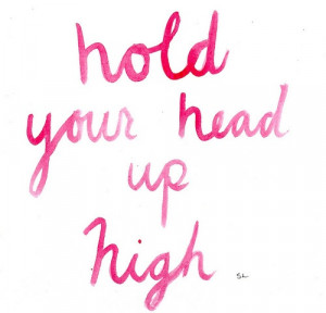 Hold your head up high. #quotes