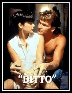 Ghost~Ditto Only Patrick Swayze could make this little word say so ...
