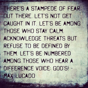 Max Lucado quote. Amen! We were not created to live in fear! :)