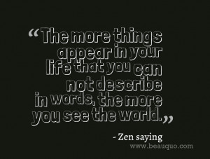 Quotes about life -Zen Saying - The more things appear in your life ...