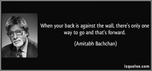 When your back is against the wall, there's only one way to go and ...