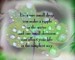 ... ripple in the water and one small decision can effect your life in
