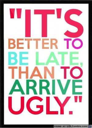 Great #quote #truth Even better than being #fashionably late :-)