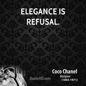 Elegance is refusal.