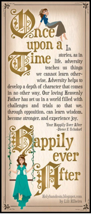 Your Happily Ever After ~ Dieter F. Uchtdorf