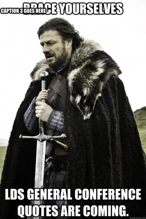 brace yourselves lds general conference quotes are coming c - Brace ...
