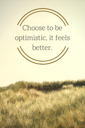 choose to be optimistic, it feels better.
