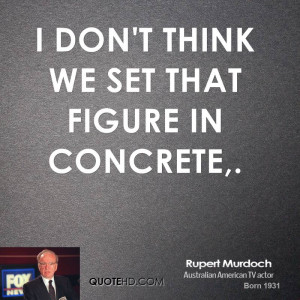 don't think we set that figure in concrete,.