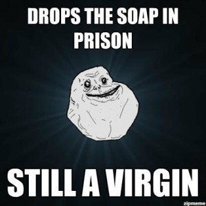 ... meme – Drops the soap in prison – still a virgin – via zipmeme