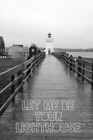 let me be your lighthouse #GHCBeachDays Beach quotes at http://www ...
