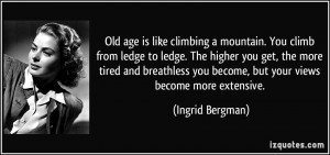 is like climbing a mountain. You climb from ledge to ledge. The higher ...