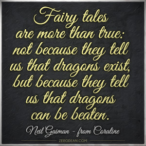 Fairy tales are more than true: not because they tell us that dragons ...