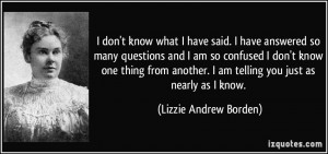 quote-i-don-t-know-what-i-have-said-i-have-answered-so-many-questions ...