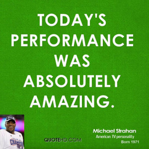 Today's performance was absolutely amazing.