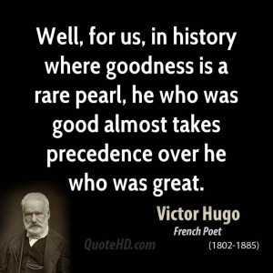 Well, for us, in history where goodness is a rare pearl, he who was ...