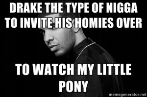 quotes drake the type of nigga to invite his homies over to watch my