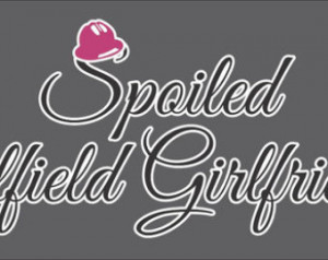 004-011 Spoiled Oilfield Girlfrie nd 12 x 5 Car Decal Oilfield Girly ...