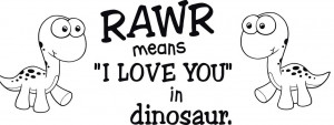 Dinosaur Love Quotes Rawr...