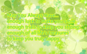May you always have, happy St. Patrick Day For you all, take a smile ...