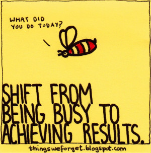 Things We Forget: 878: Shift from being busy to achieving results.