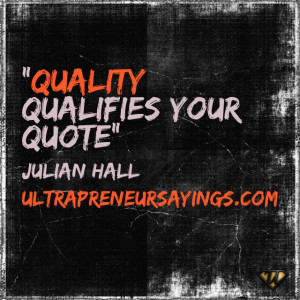 Quality qualifies your quote”