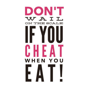 don t wail on the scale if you cheat when you eat by quote bubble on ...