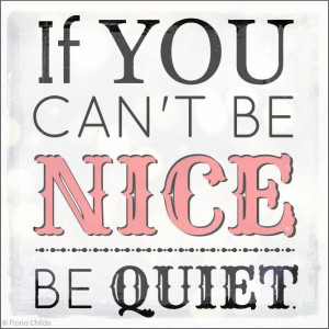 If you can't be nice...